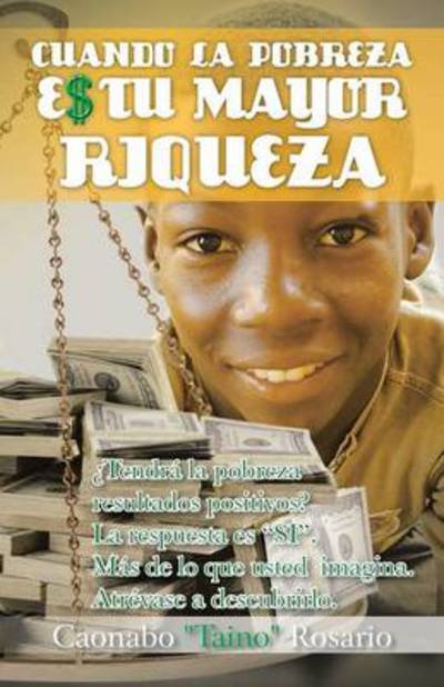Cover for Caonabo Taino Rosario · Cuando La Pobreza Es Tu Mayor Riqueza (Pocketbok) (2014)