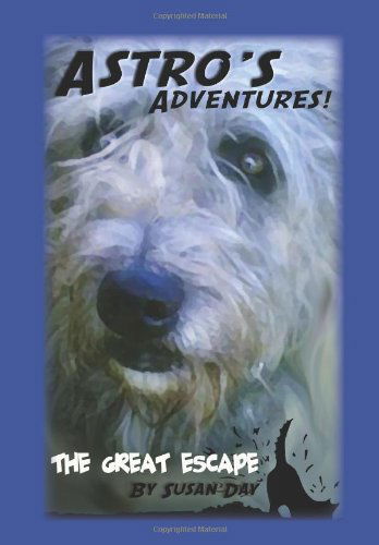 Astro's Adventures. the Great Escape - Susan Day - Books - CreateSpace Independent Publishing Platf - 9781466223165 - November 8, 2011