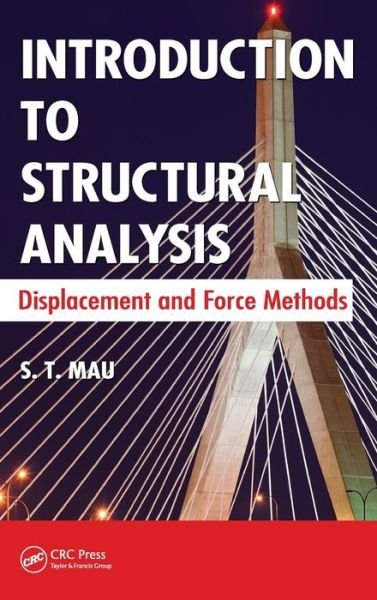 Cover for Mau, S. T. (California State University, Northridge, USA) · Introduction to Structural Analysis: Displacement and Force Methods (Gebundenes Buch) (2012)