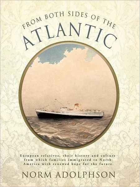 Cover for Norm Adolphson · From Both Sides of the Atlantic: European Relatives, Their History and Culture from Which Families Immigrated to North America with Renewed Hope for the Future. (Paperback Book) (2011)