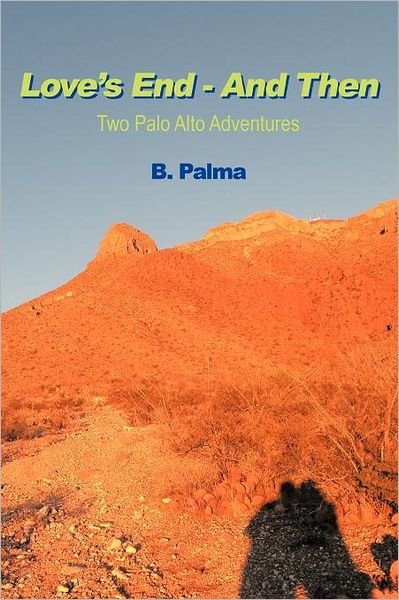Cover for B Palma · Love's End - and Then: Two Palo Alto Adventures (Paperback Bog) (2012)