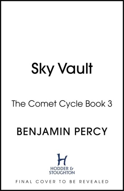 The Sky Vault: The Comet Cycle Book 3 - The Comet Cycle - Benjamin Percy - Książki - Hodder & Stoughton - 9781473690165 - 12 września 2023