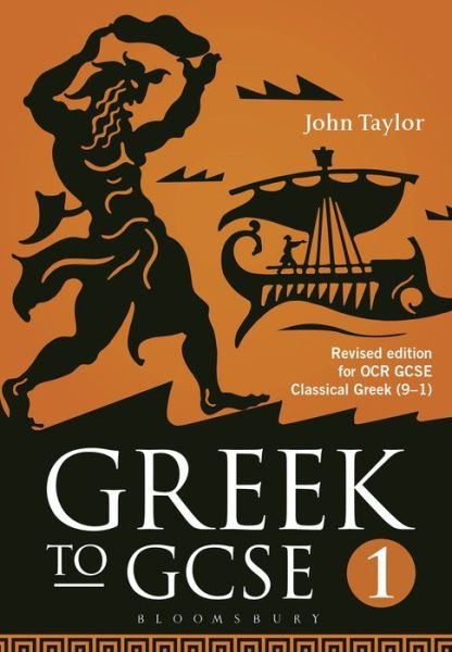 Greek to GCSE: Part 1: Revised edition for OCR GCSE Classical Greek (9–1) - Taylor, Dr John (Lecturer in Classics, University of Manchester, previously Tonbridge School, UK) - Libros - Bloomsbury Publishing PLC - 9781474255165 - 25 de agosto de 2016