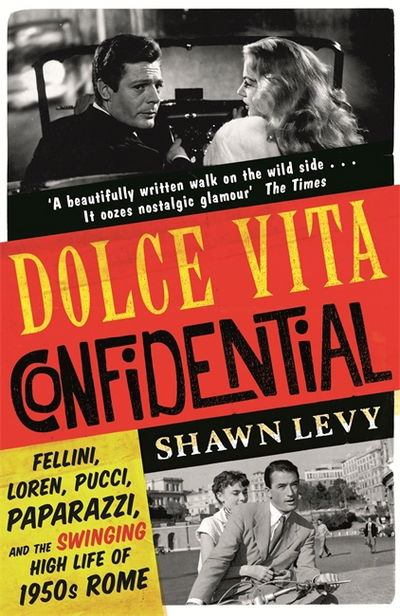 Cover for Shawn Levy · Dolce Vita Confidential: Fellini, Loren, Pucci, Paparazzi and the Swinging High Life of 1950s Rome (Taschenbuch) (2018)