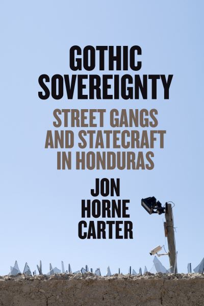 Cover for Jon Horne Carter · Gothic Sovereignty: Street Gangs and Statecraft in Honduras (Taschenbuch) (2022)