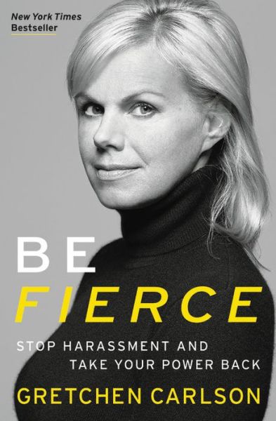 Cover for Gretchen Carlson · Be Fierce: Stop Harassment and Take Your Power Back (Taschenbuch) (2018)