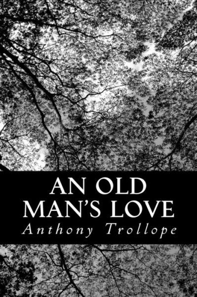 Cover for Trollope, Anthony, Ed · An Old Man's Love (Paperback Book) (2012)