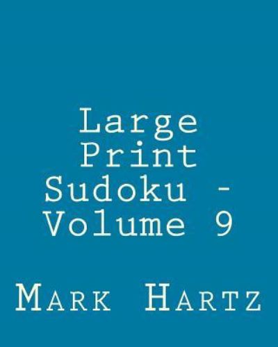 Cover for Mark Hartz · Large Print Sudoku - Volume 9: Easy to Read, Large Grid Sudoku Puzzles (Paperback Book) (2013)