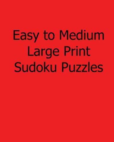 Easy to Medium Large Print Sudoku Puzzles: Easy to Read, Large Grid Sudoku Puzzles - Phillip Brown - Livros - Createspace - 9781482542165 - 14 de fevereiro de 2013