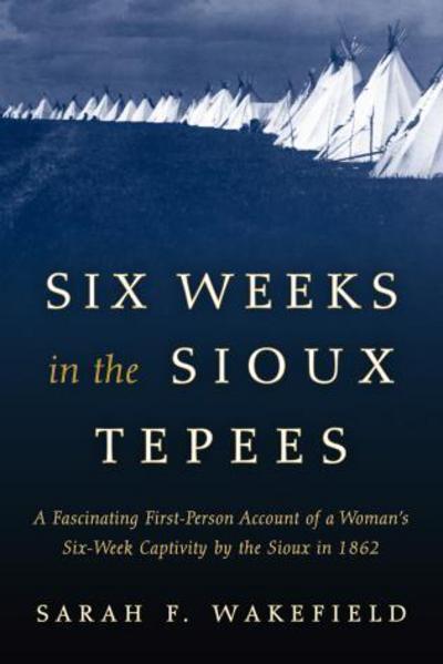 Cover for Sarah F. Wakefield · Six Weeks in the Sioux Tepees (Paperback Book) [New edition] (2016)