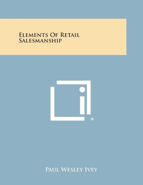 Cover for Paul Wesley Ivey · Elements of Retail Salesmanship (Paperback Book) (2013)