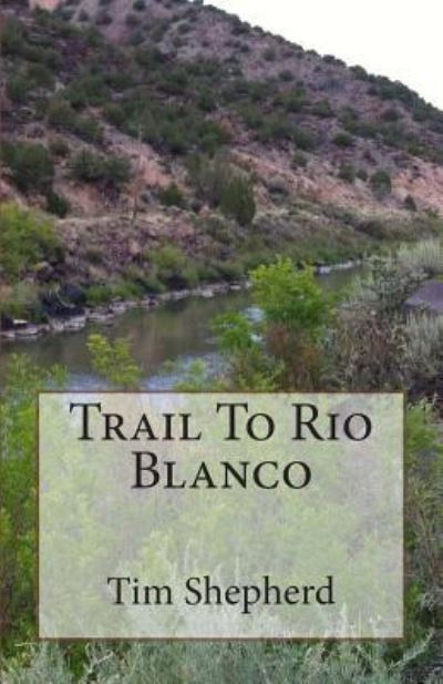 Cover for Tim Shepherd · Trail to Rio Blanco (Paperback Book) (2014)