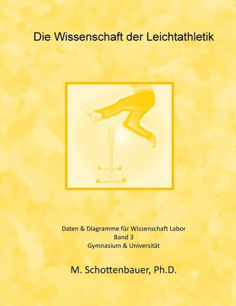 Cover for M Schottenbauer · Die Wissenschaft Der Leichtathletik: Band 3: Daten &amp; Diagramme Fur Wissenschaft Labor (Paperback Bog) (2014)