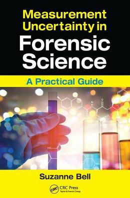 Cover for Bell, Suzanne (West Virginia University, Morgantown, USA) · Measurement Uncertainty in Forensic Science: A Practical Guide (Paperback Book) (2016)