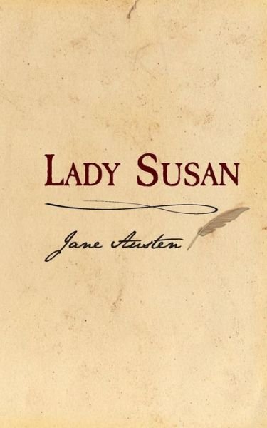 Lady Susan: Original and Unabridged - Jane Austen - Bøker - Createspace - 9781499360165 - 4. mai 2014