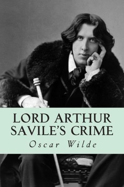 Lord Arthur Savile's Crime - Oscar Wilde - Books - Createspace - 9781500604165 - July 22, 2014