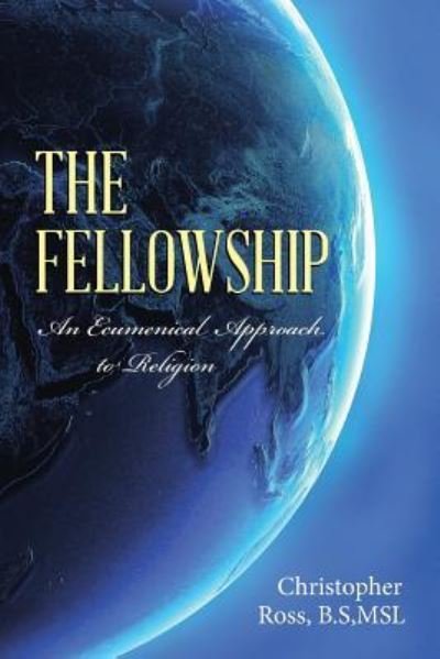 The Fellowship - B S MS L Christopher Ross - Livres - AuthorHouse - 9781504958165 - 28 octobre 2015