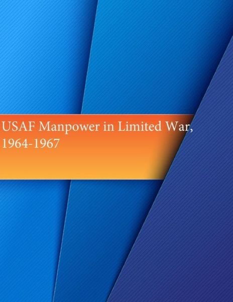 Usaf Manpower in Limited War, 1964-1967 - Office of Air Force History - Libros - Createspace - 9781508934165 - 19 de marzo de 2015