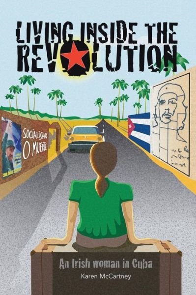 Cover for Ms Karen Mccartney · Living Inside the Revolution: an Irish Woman in Cuba (Paperback Bog) (2015)