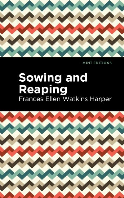 Cover for Frances Ellen Watkins Harper · Sowing and Reaping - Mint Editions (Paperback Book) (2021)