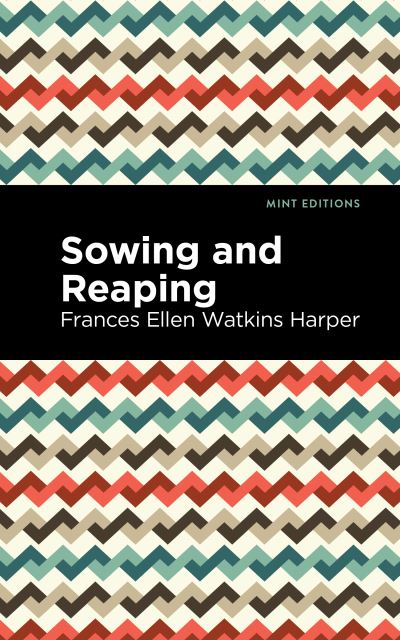 Cover for Frances Ellen Watkins Harper · Sowing and Reaping - Mint Editions (Pocketbok) (2021)