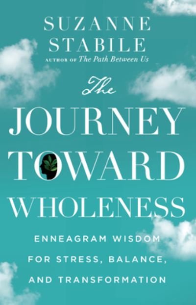 Cover for Suzanne Stabile · The Journey Toward Wholeness – Enneagram Wisdom for Stress, Balance, and Transformation (Gebundenes Buch) (2021)