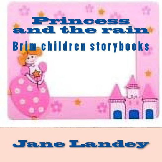 Cover for Jane Landey · Princess and the Rain: Brim Children Storybooks (Paperback Book) (2015)