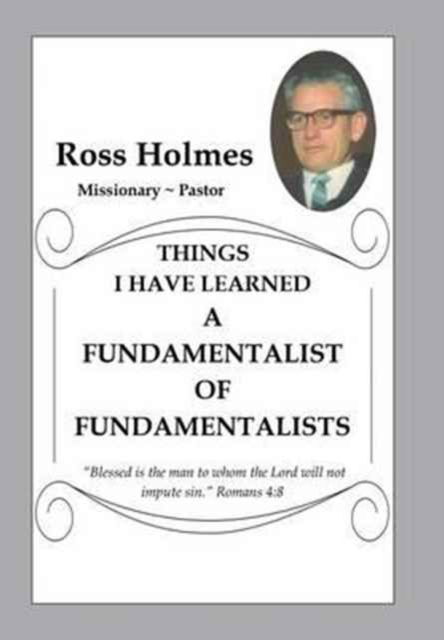 Cover for Ross Holmes · A Fundamentalist of Fundamentalists (Hardcover Book) (2016)