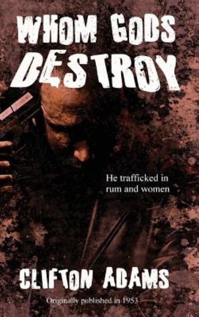 Whom Gods Destroy - Clifton Adams - Books - Black Curtain Press - 9781515426165 - April 3, 2018