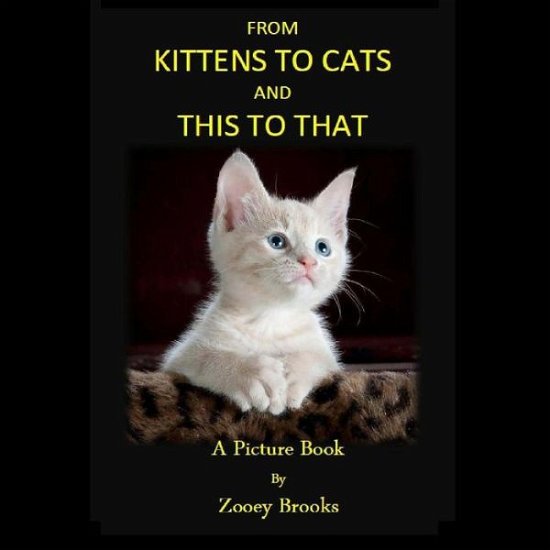 Cover for Zooey Brooks · From Kittens to Cats and This Tothat: a Picture Book (Paperback Book) (2015)