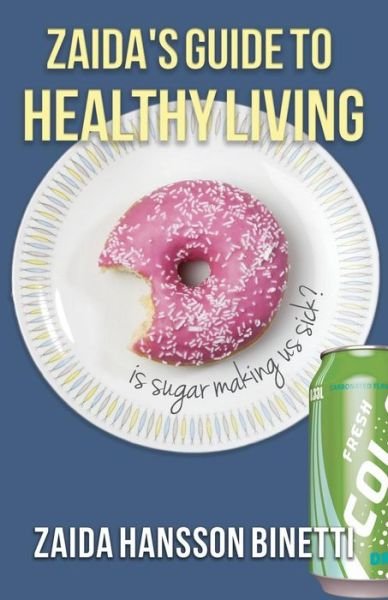 Cover for Zaida Hansson Binetti · Zaida's Guide to Healthy Living: is Sugar Making Us Sick? (Pocketbok) (2015)