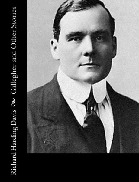 Gallegher and Other Stories - Richard Harding Davis - Books - Createspace - 9781517211165 - September 5, 2015