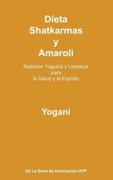 Cover for Yogani · Dieta, Shatkarmas Y Amaroli - Nutricion Yoguica Y Limpieza Para La Salud Y El Espiritu: La Serie De Iluminacion Ayp (Paperback Bog) (2015)