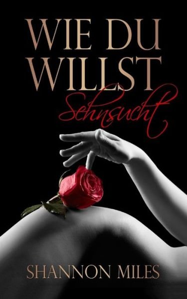 Cover for Shannon Miles · Wie du willst - Sehnsucht (Paperback Bog) (2015)