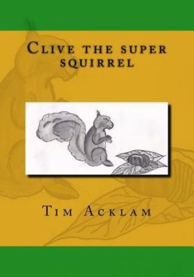Cover for Tim Acklam · Clive the super squirrel (Paperback Book) (2016)