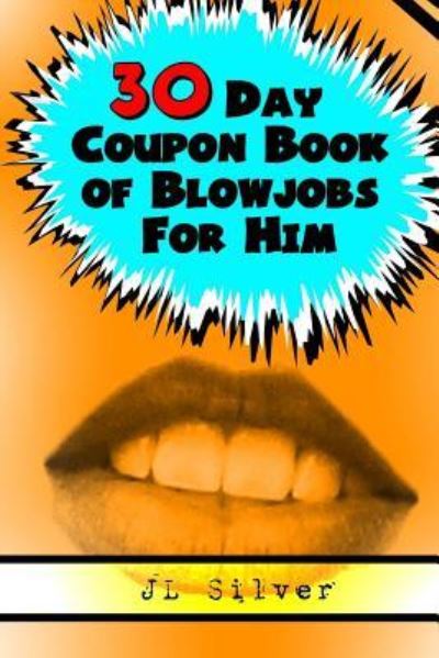 Cover for J L Silver · 30 Day Coupon Book of Blowjobs For Him (Paperback Book) (2015)