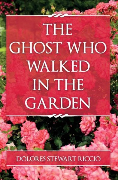 Cover for Dolores Stewart Riccio · The Ghost Who Walked In the Garden (Taschenbuch) (2016)