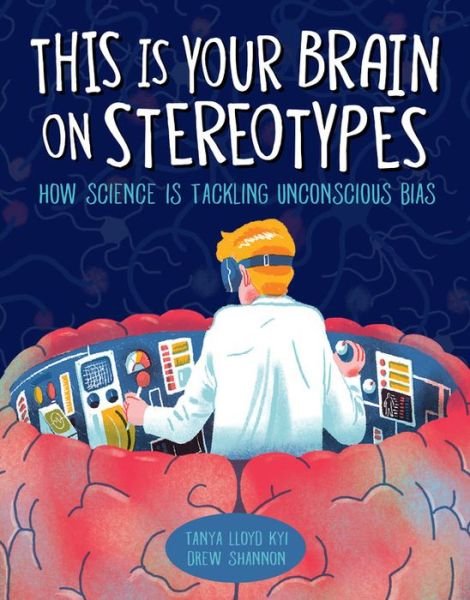 This Is Your Brain on Stereotypes: How Science is Tackling Unconscious Bias - Tanya Lloyd Kyi - Książki - Kids Can Press - 9781525300165 - 3 września 2020