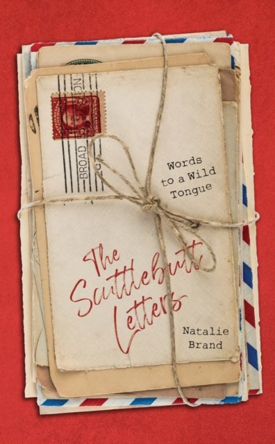 Natalie Brand · The Scuttlebutt Letters: Words to a Wild Tongue (Hardcover Book) (2024)