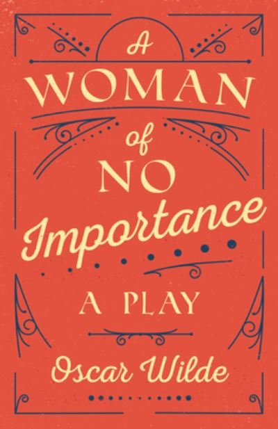 A Woman of No Importance - Oscar Wilde - Livros - Read Books - 9781528718165 - 8 de setembro de 2020