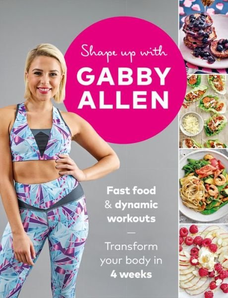 Cover for Gabby Allen · Shape Up with Gabby Allen: Fast food + dynamic workouts - transform your body in 4 weeks (Pocketbok) (2019)