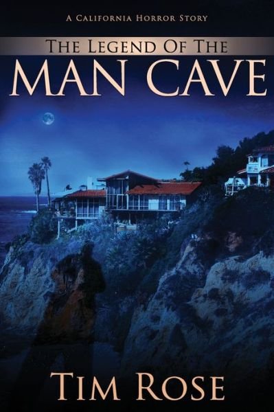 The Legend of the Man Cave - Tim Rose - Kirjat - Createspace Independent Publishing Platf - 9781533134165 - torstai 4. helmikuuta 2016