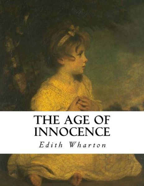 The Age of Innocence - Edith Wharton - Books - Createspace Independent Publishing Platf - 9781534690165 - June 14, 2016