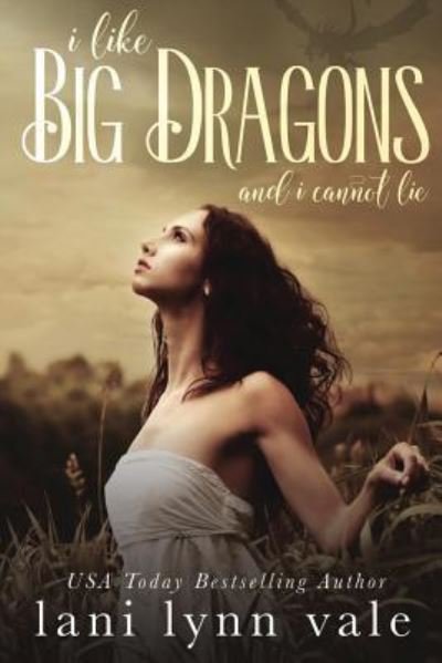 Lani Lynn Vale · I Like Big Dragons and I Cannot Lie (Paperback Book) (2016)