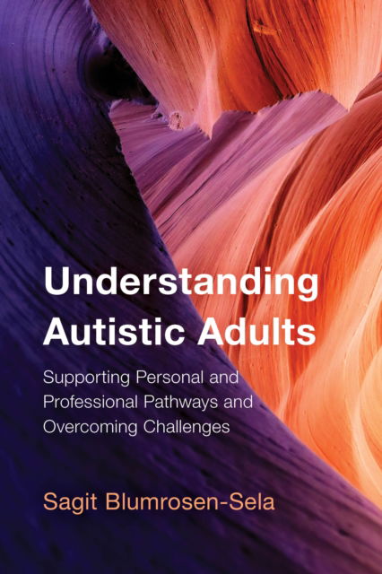 Cover for Sagit Blumrosen-Sela · Understanding Autistic Adults: Supporting Personal and Professional Pathways and Overcoming Challenges (Hardcover Book) (2024)