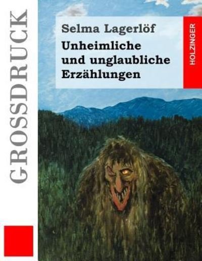 Cover for Selma Lagerlöf · Unheimliche und unglaubliche Erzahlungen (Grossdruck) (Taschenbuch) (2016)