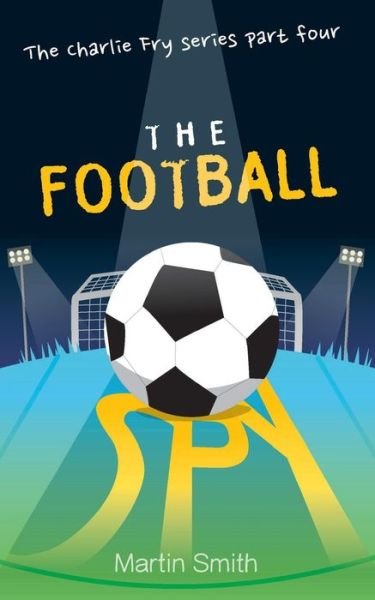 Cover for Martin Smith · The Football Spy: (Football Book for Kids 7 to 13) (Taschenbuch) (2016)