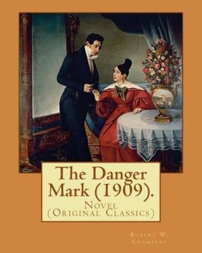 Cover for Robert W Chambers · The Danger Mark (1909).by (Paperback Book) (2016)