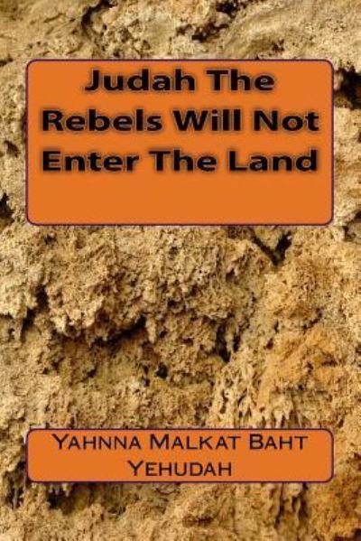 Cover for Yahnna Malkat Baht Yehudah · Judah The Rebels Will Not Enter The Land (Paperback Book) (2017)