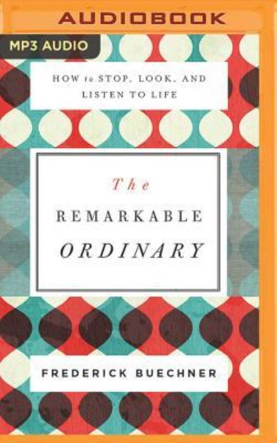 Cover for Frederick Buechner · Remarkable Ordinary, The (MP3-CD) (2017)